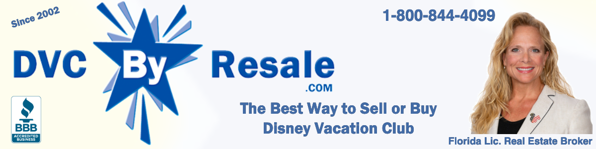 Since 2002 DVC by Resale The Best Way to Sell or Buy Disney Vacation Club Florida Licensed Real Estate Broker 1-800-844-4099